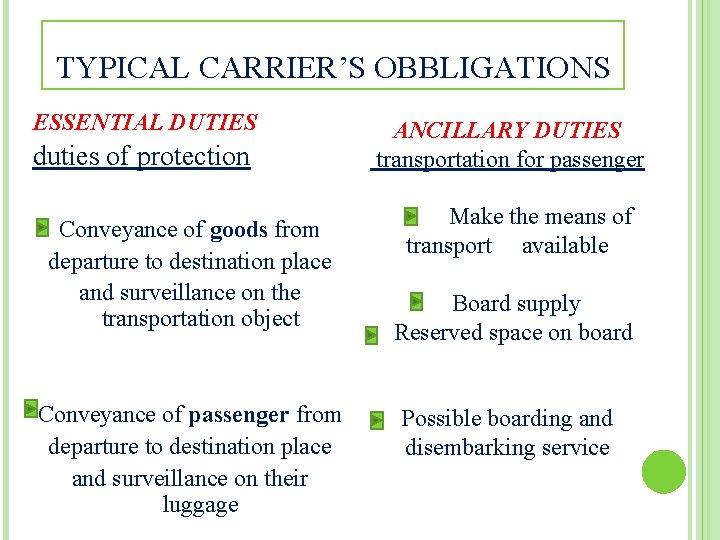 TYPICAL CARRIER’S OBBLIGATIONS ESSENTIAL DUTIES duties of protection Conveyance of goods from departure to