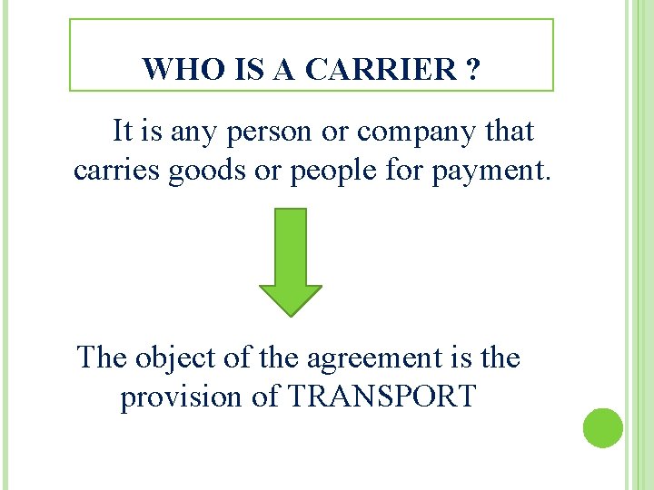 WHO IS A CARRIER ? It is any person or company that carries goods