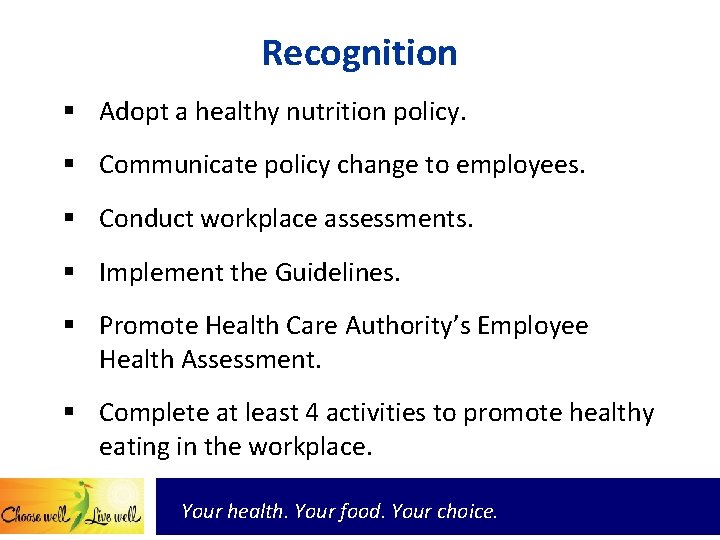 Recognition § Adopt a healthy nutrition policy. § Communicate policy change to employees. §