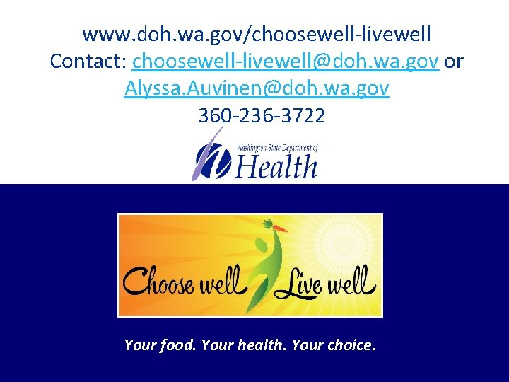 www. doh. wa. gov/choosewell-livewell Contact: choosewell-livewell@doh. wa. gov or Alyssa. Auvinen@doh. wa. gov Prese