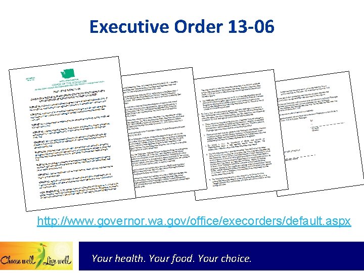 Executive Order 13 -06 http: //www. governor. wa. gov/office/execorders/default. aspx Your health. Your food.