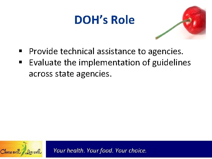 DOH’s Role § Provide technical assistance to agencies. § Evaluate the implementation of guidelines