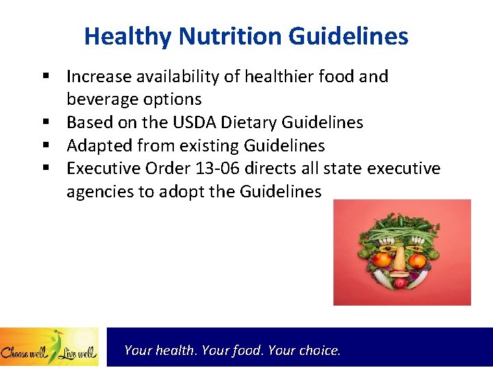 Healthy Nutrition Guidelines § Increase availability of healthier food and beverage options § Based