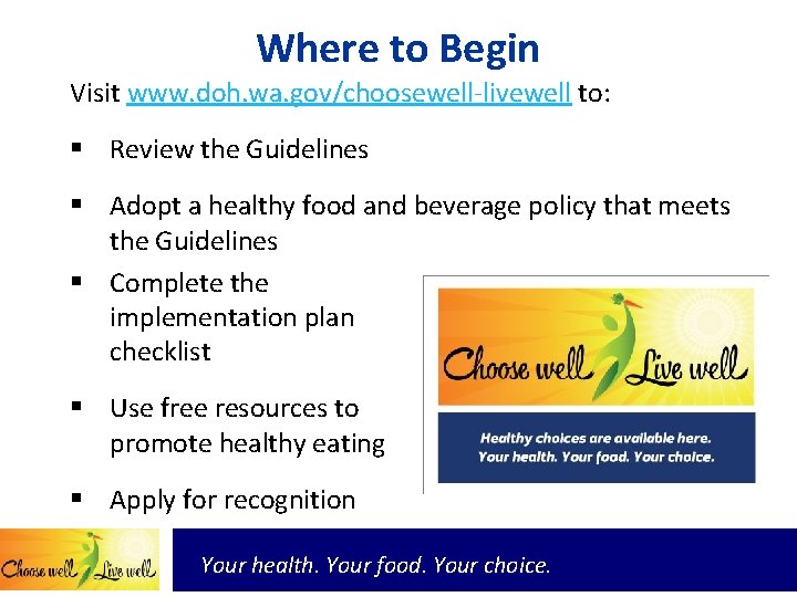 Where to Begin Visit www. doh. wa. gov/choosewell-livewell to: § Review the Guidelines §