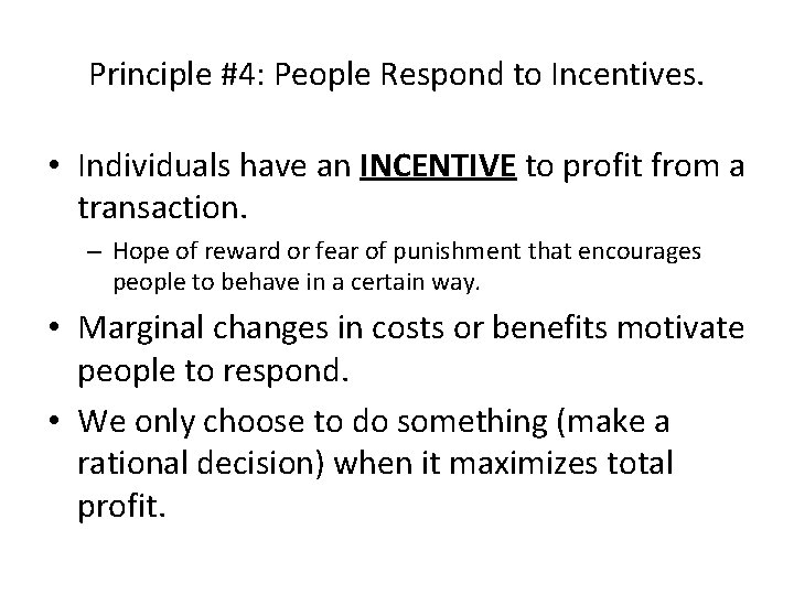 Principle #4: People Respond to Incentives. • Individuals have an INCENTIVE to profit from