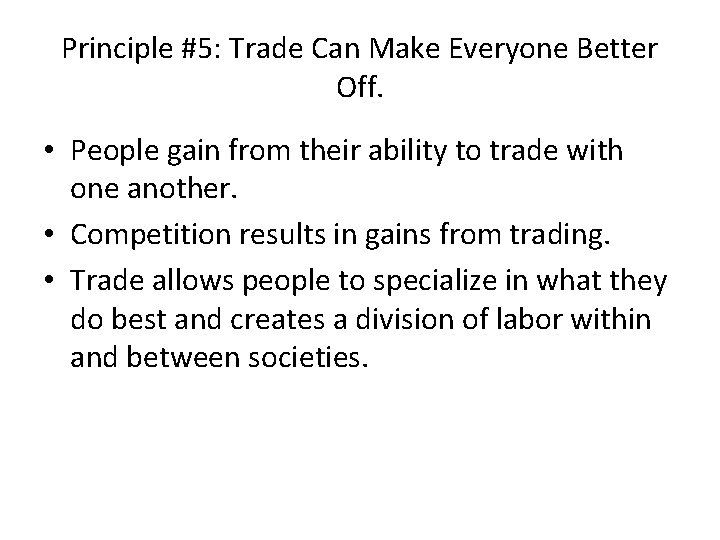 Principle #5: Trade Can Make Everyone Better Off. • People gain from their ability