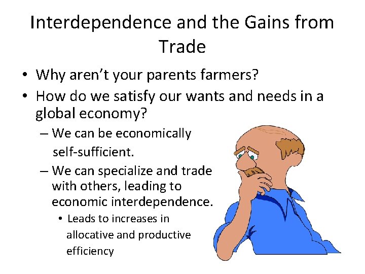 Interdependence and the Gains from Trade • Why aren’t your parents farmers? • How