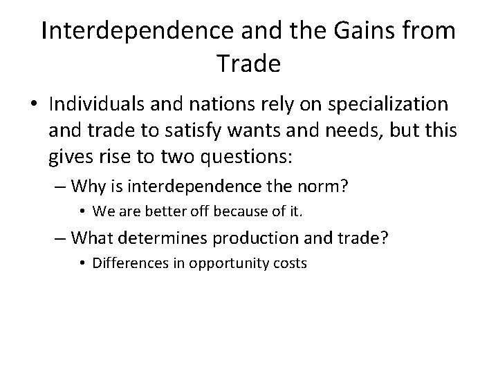 Interdependence and the Gains from Trade • Individuals and nations rely on specialization and