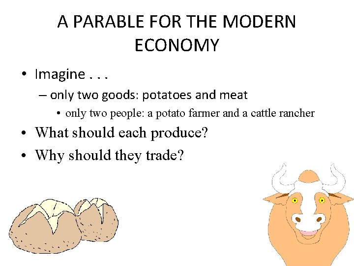A PARABLE FOR THE MODERN ECONOMY • Imagine. . . – only two goods: