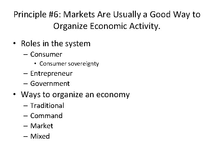 Principle #6: Markets Are Usually a Good Way to Organize Economic Activity. • Roles