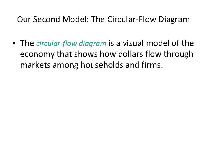 Our Second Model: The Circular-Flow Diagram • The circular-flow diagram is a visual model