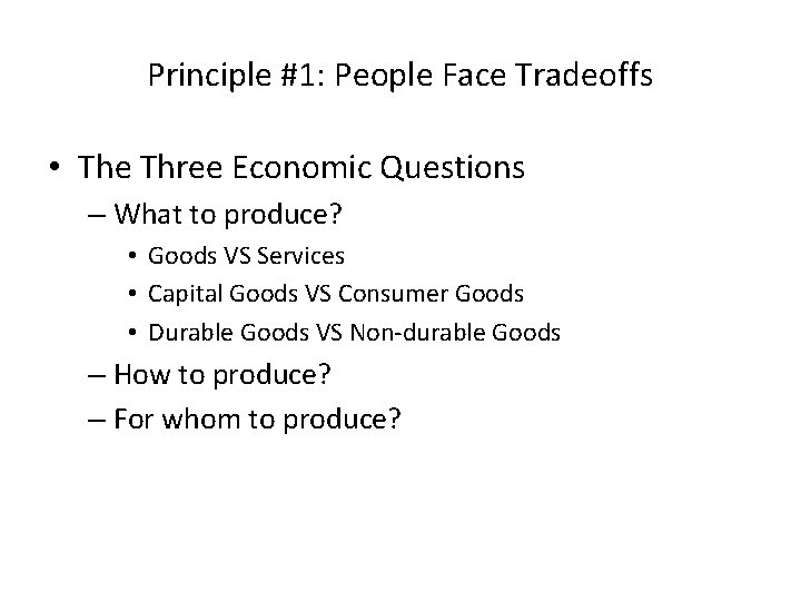 Principle #1: People Face Tradeoffs • The Three Economic Questions – What to produce?