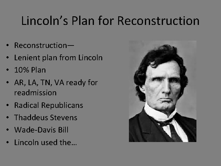 Lincoln’s Plan for Reconstruction • • Reconstruction— Lenient plan from Lincoln 10% Plan AR,