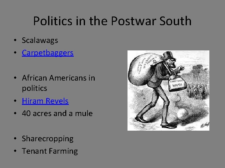 Politics in the Postwar South • Scalawags • Carpetbaggers • African Americans in politics