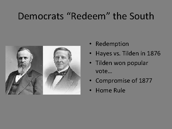 Democrats “Redeem” the South • Redemption • Hayes vs. Tilden in 1876 • Tilden