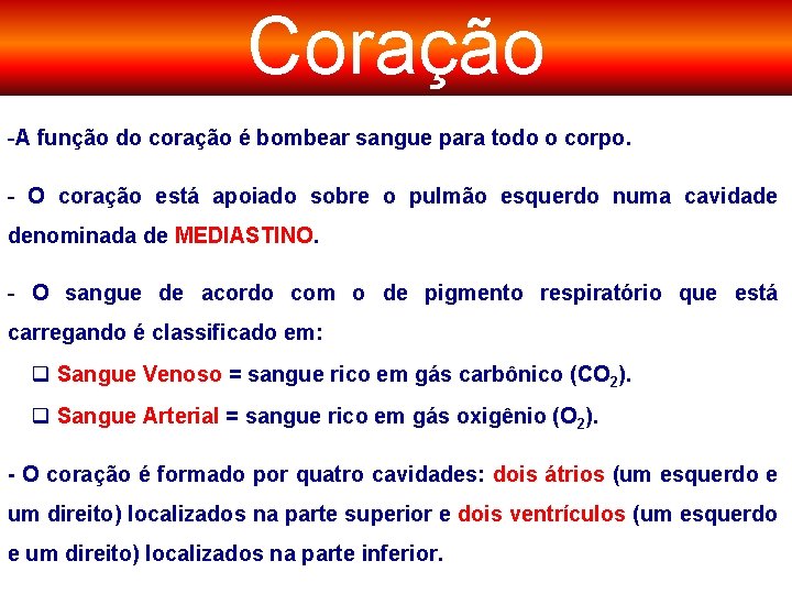 Coração -A função do coração é bombear sangue para todo o corpo. - O