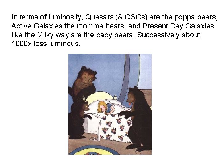 In terms of luminosity, Quasars (& QSOs) are the poppa bears, Active Galaxies the