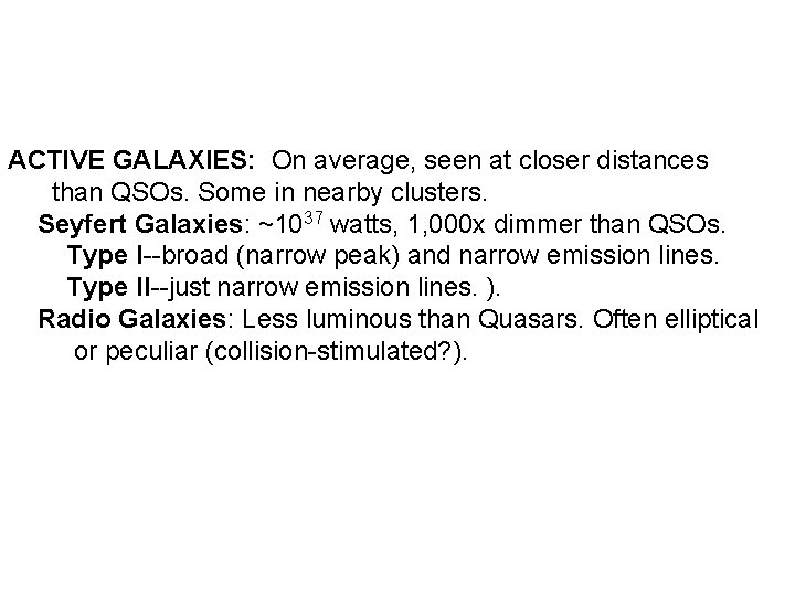 ACTIVE GALAXIES: On average, seen at closer distances than QSOs. Some in nearby clusters.