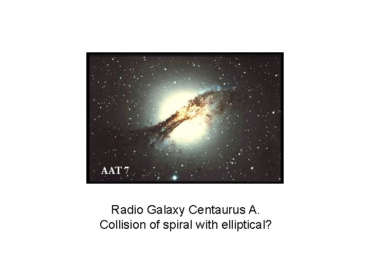 Radio Galaxy Centaurus A. Collision of spiral with elliptical? 