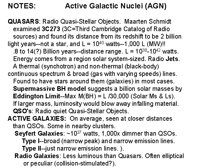 NOTES: Active Galactic Nuclei (AGN) QUASARS: Radio Quasi-Stellar Objects. Maarten Schmidt examined 3 C