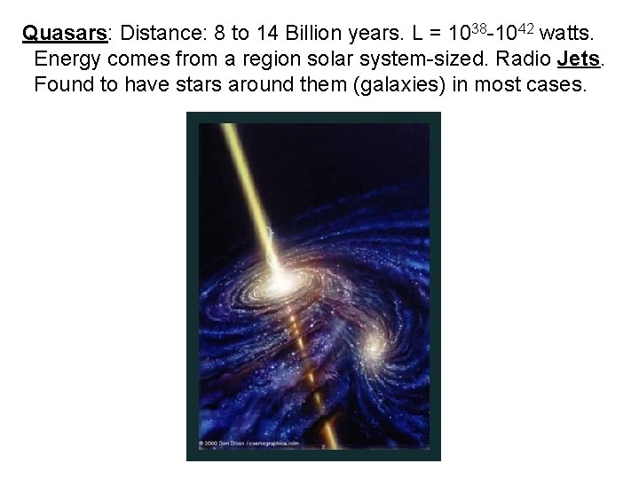 Quasars: Distance: 8 to 14 Billion years. L = 1038 -1042 watts. Energy comes