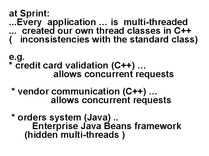 at Sprint: . . . Every application … is multi-threaded. . . created our