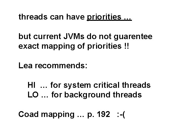 threads can have priorities … but current JVMs do not guarentee exact mapping of