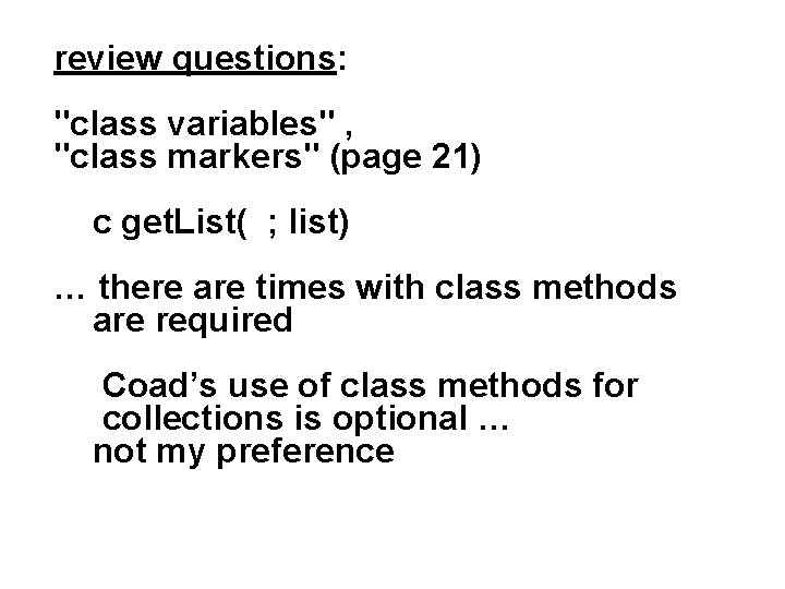 review questions: "class variables" , "class markers" (page 21) c get. List( ; list)