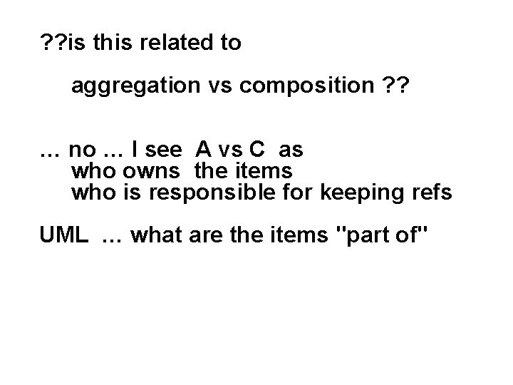 ? ? is this related to aggregation vs composition ? ? … no …