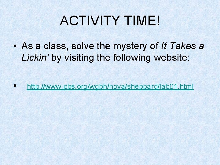 ACTIVITY TIME! • As a class, solve the mystery of It Takes a Lickin’