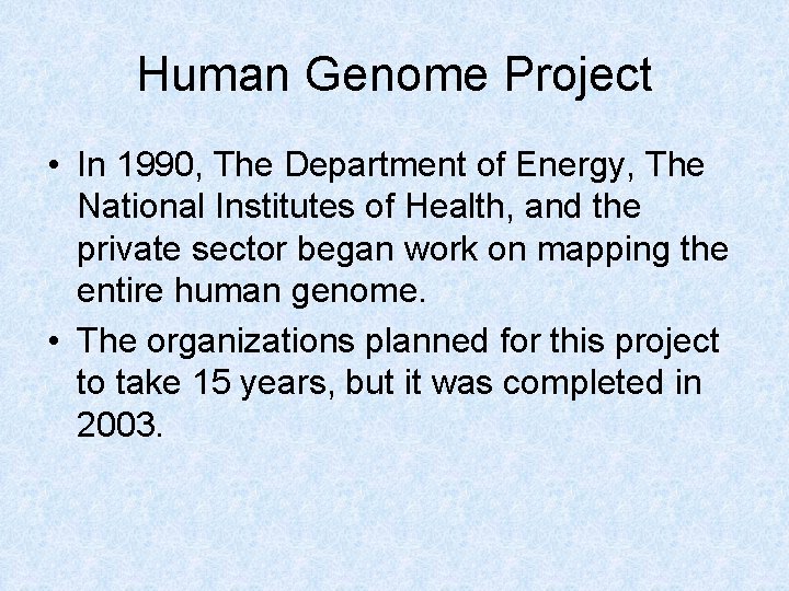 Human Genome Project • In 1990, The Department of Energy, The National Institutes of