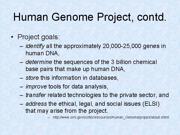 Human Genome Project, contd. • Project goals: – identify all the approximately 20, 000