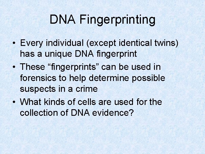 DNA Fingerprinting • Every individual (except identical twins) has a unique DNA fingerprint •
