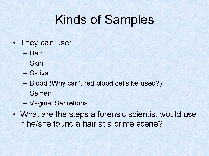 Kinds of Samples • They can use: – – – Hair Skin Saliva Blood
