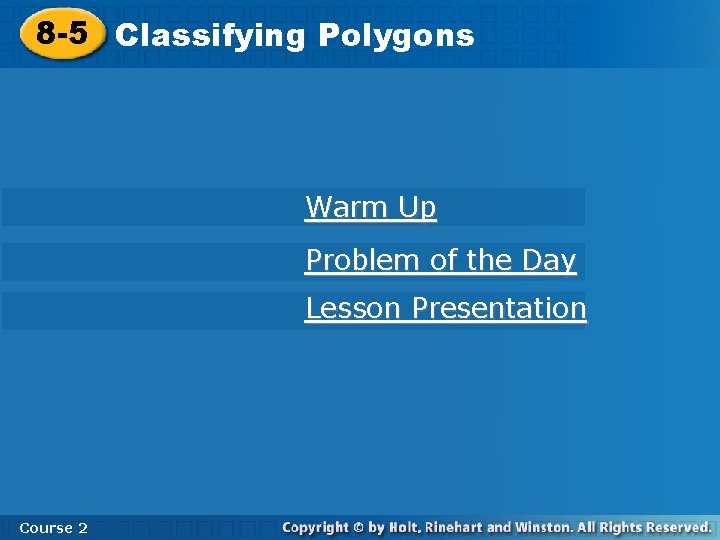 8 -5 Classifying Polygons Warm Up Problem of the Day Lesson Presentation Course 2
