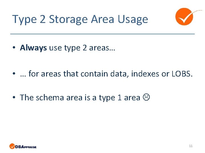 Type 2 Storage Area Usage • Always use type 2 areas… • … for Type 2 Storage Area Usage • Always use type 2 areas… • … for