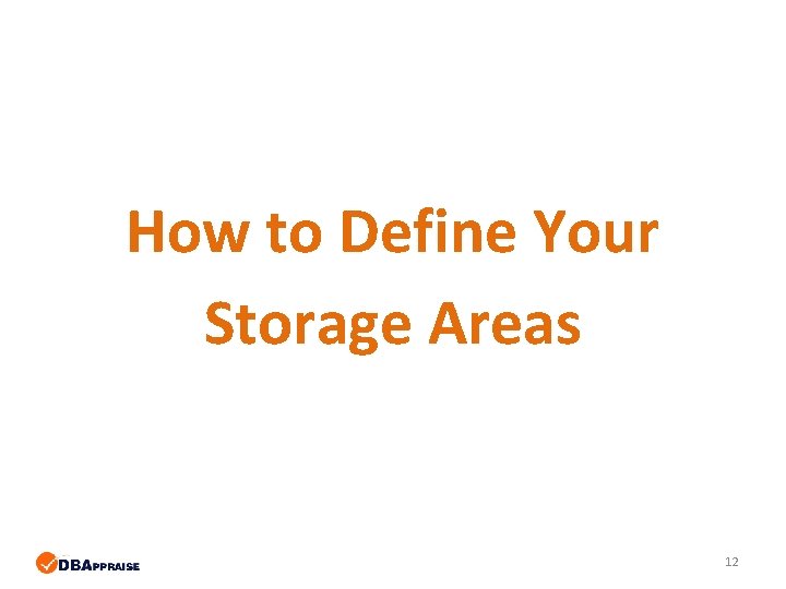 How to Define Your Storage Areas 12 How to Define Your Storage Areas 12
