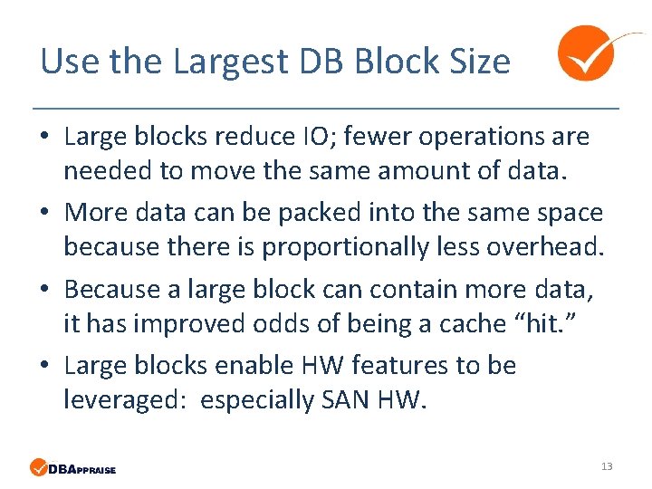 Use the Largest DB Block Size • Large blocks reduce IO; fewer operations are Use the Largest DB Block Size • Large blocks reduce IO; fewer operations are