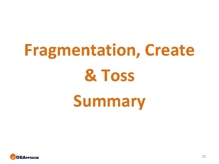 Fragmentation, Create & Toss Summary 22 Fragmentation, Create & Toss Summary 22