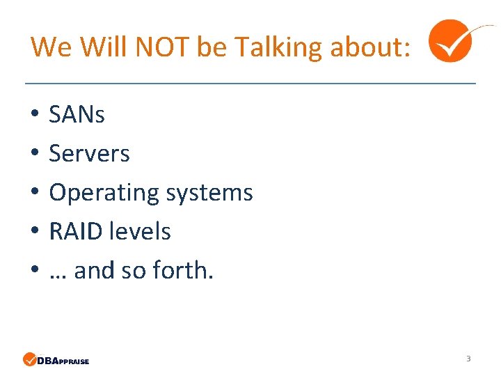 We Will NOT be Talking about: • • • SANs Servers Operating systems RAID We Will NOT be Talking about: • • • SANs Servers Operating systems RAID