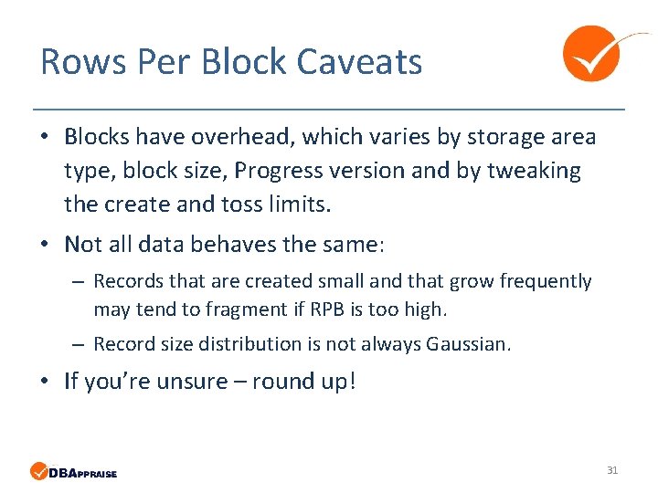 Rows Per Block Caveats • Blocks have overhead, which varies by storage area type, Rows Per Block Caveats • Blocks have overhead, which varies by storage area type,