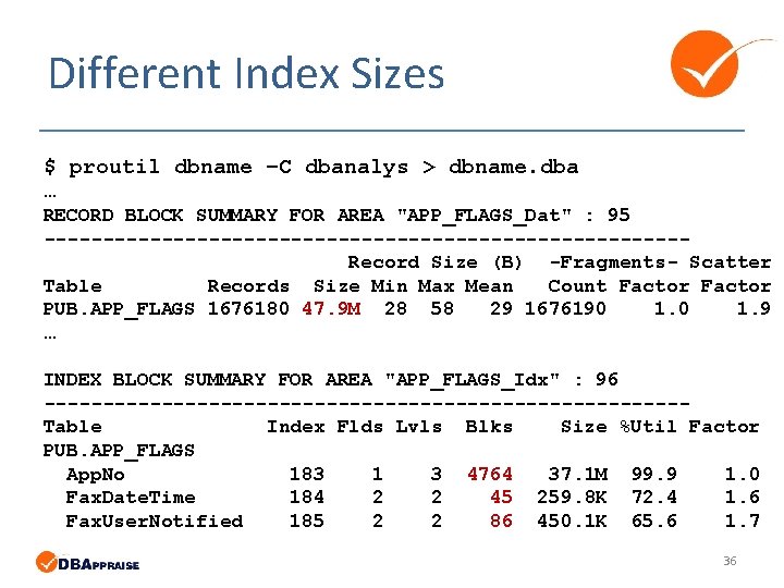 Different Index Sizes $ proutil dbname –C dbanalys > dbname. dba … RECORD BLOCK Different Index Sizes $ proutil dbname –C dbanalys > dbname. dba … RECORD BLOCK