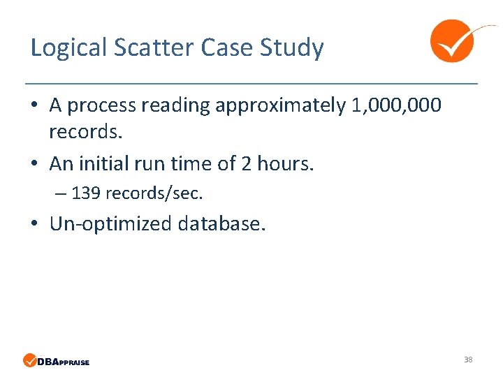 Logical Scatter Case Study • A process reading approximately 1, 000 records. • An Logical Scatter Case Study • A process reading approximately 1, 000 records. • An