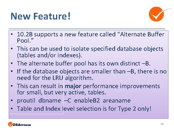 New Feature! • 10. 2 B supports a new feature called “Alternate Buffer Pool. New Feature! • 10. 2 B supports a new feature called “Alternate Buffer Pool.