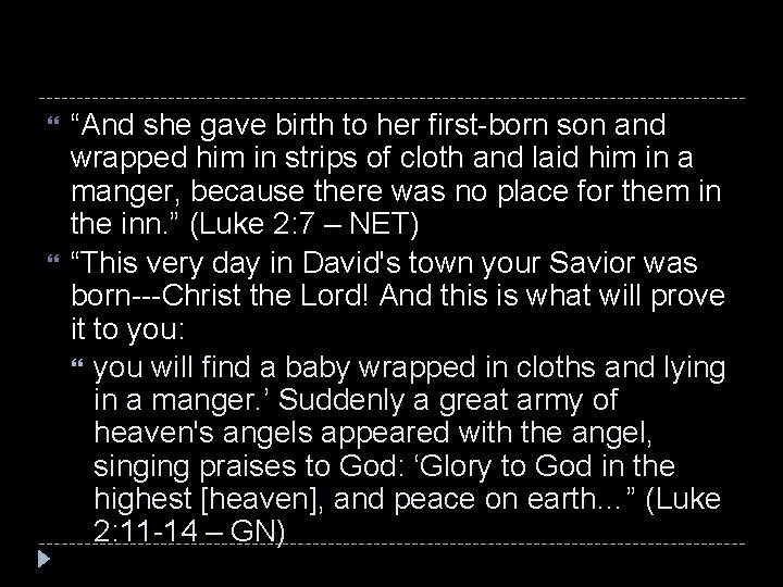  “And she gave birth to her first-born son and wrapped him in strips