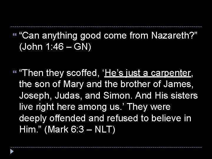  “Can anything good come from Nazareth? ” (John 1: 46 – GN) “Then