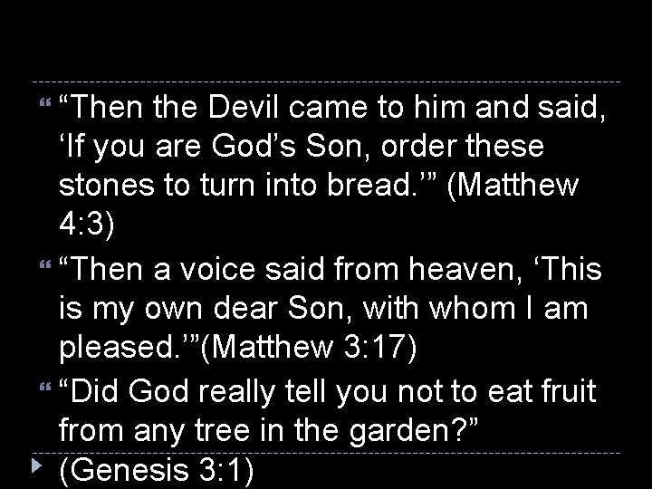 “Then the Devil came to him and said, ‘If you are God’s Son,