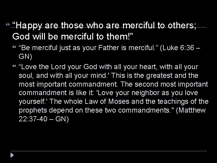  “Happy are those who are merciful to others; God will be merciful to