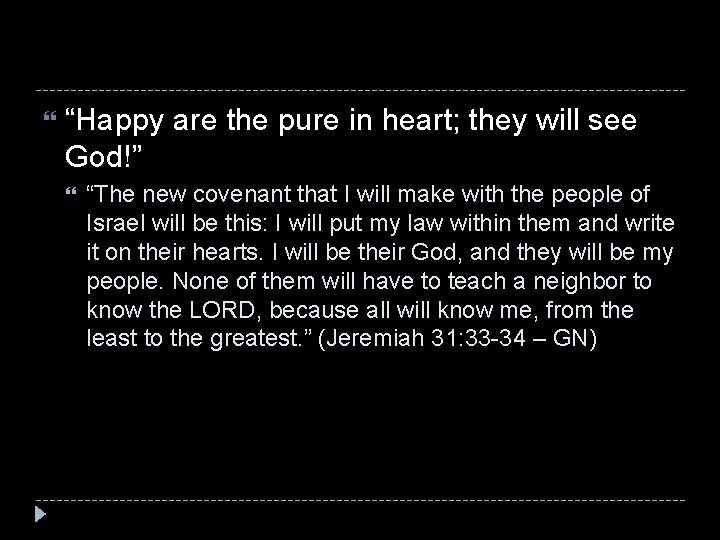  “Happy are the pure in heart; they will see God!” “The new covenant