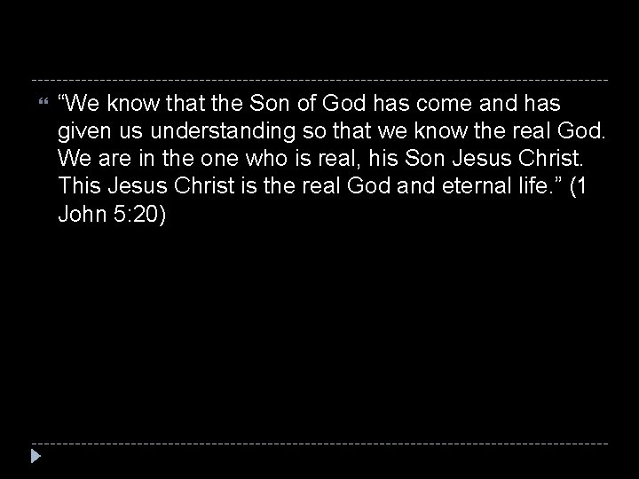  “We know that the Son of God has come and has given us